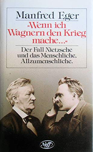 9783701402625: Wenn ich Wagnern den Krieg mache: Der Fall Nietzsche und das Menschliche, Allzumenschkiche (German Edition)