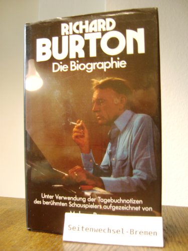Richard Burton : die Biographie ; unter Verwendung der Tagebuchnotizen des berühmten Schauspielers aufgezeichnet. von. [Aus d. Engl. übers. von Dietlind Kaiser] - Bragg, Melvyn
