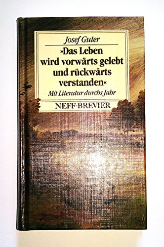 Beispielbild fr Das Leben wird vorwrts gelebt und rckwrts verstanden. Mit Literatur durchs Jahr. Neff Brevier zum Verkauf von medimops