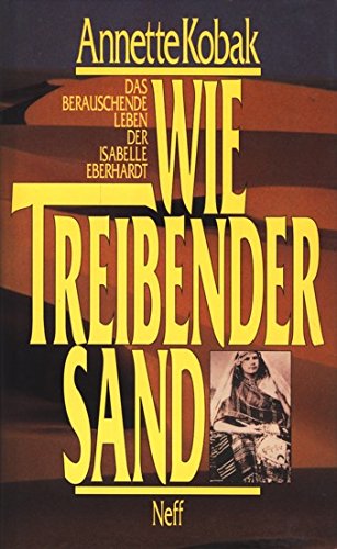 Stock image for Wie treibender Sand. Das berauschende Leben der Isabelle Eberhardt. Biographie for sale by medimops