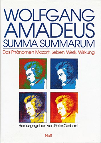 Wolfgang Amadeus. Summa summarum. Das Phänomen Mozart: Leben, Werk, Wirkung. - Csobádi, Peter (Hrsg.)