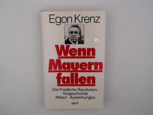 Wenn Mauern fallen. Die friedliche Revolution: Vorgeschichte - Ablauf - Auswirkungen. Unter Mitarbeit v. Hartmut König u. Gunter Rettner. - Krenz, Egon