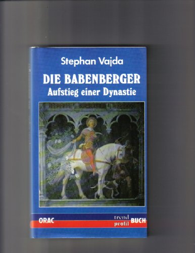 Imagen de archivo de Die Babenberger : Aufstieg einer Dynastie. Ein Trend-Profil-Buch. a la venta por Antiquariat KAMAS