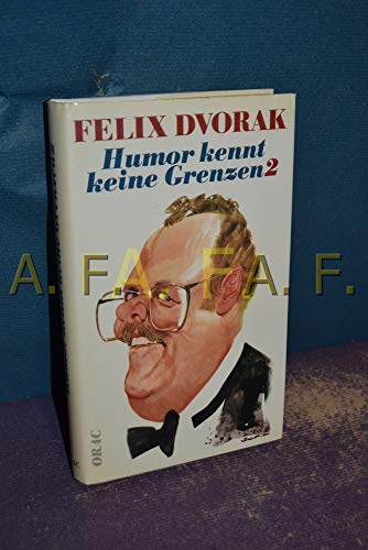 9783701500147: Humor kennt keine Grenzen II. Felix Dvoraks wohldosierte Humor- und Witzeapotheke