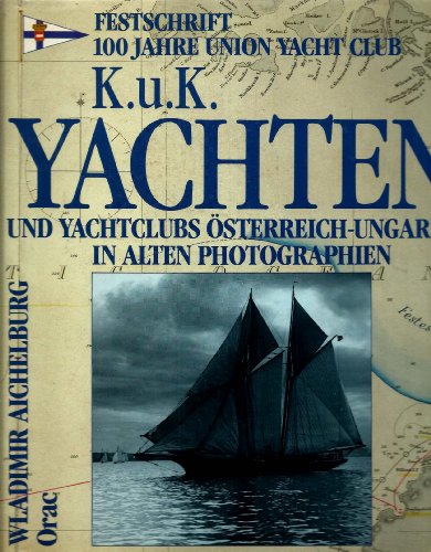 Beispielbild fr K. u. K. Yachten und Yachtclubs sterreich- Ungarns in alten Photographien zum Verkauf von medimops