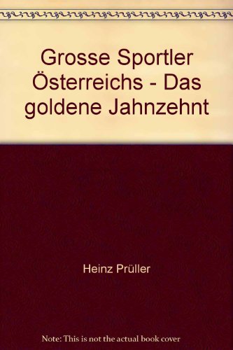 9783701500956: Grosse Sportler sterreichs - Das goldene Jahnzehnt