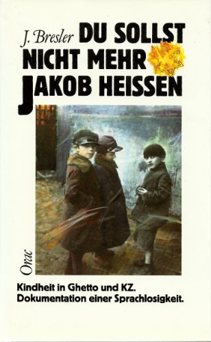 Beispielbild fr Du sollst nicht mehr Jakob heissen. Kindheit in Ghetto und KZ. Dokumentation einer Sprachlosigkeit zum Verkauf von Antiquariat Ottakring 1160 Wien