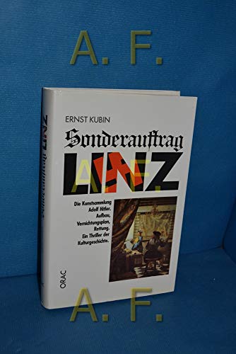 Sonderauftrag Linz - Die Kunstsammlung Adolf Hitler. Aufbau, Vernichtungssplan, Rettung. - Kubin, Ernst