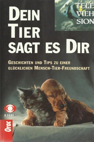 Dein Tier sagt es Dir. Geschichten und Tips zu einer glücklichen Mensch-Tier-Freundschaft. Unter ...