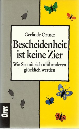 9783701502790: Bescheidenheit ist keine Zier. Wie Sie mit sich und anderen glcklich werden - Gerlinde (Verfasser) Ortner