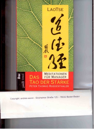 Das Tao der Stärke : [Meditationen für Manager] Lao Tse. Peter Thomas Ruggenthaler / Ein Trend-Profil-Buch bei Orac - Laozi und Peter Thomas Ruggenthaler