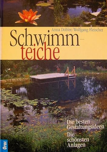 Schwimmteiche. Die besten Gestaltungsideen. Die schÃ¶nsten Anlagen. (9783701504060) by Dobler, Anna; Fleischer, Wolfgang