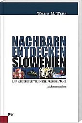 Beispielbild fr Nachbarn Entdecken Slowenien. Ein Reisebegleiter in die fremde Nhe zum Verkauf von medimops