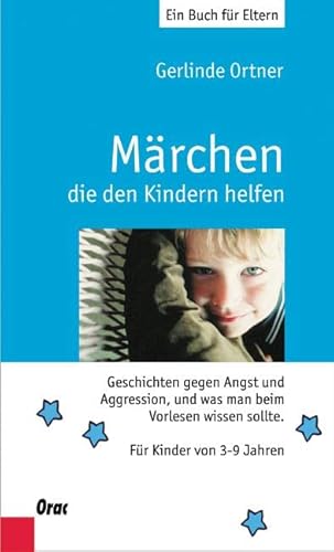 Ortner, Gerlinde: Märchen, die den Kindern helfen Geschichten gegen Angst und Aggression, und was man beim Vorlesen wissen sollte - Gerlinde Ortner