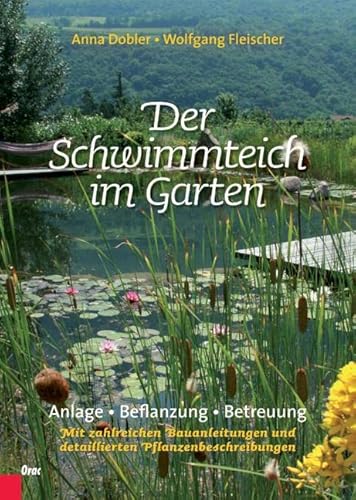 9783701505173: Der Schwimmteich im Garten: Anlage, Bepflanzung, Betreuung. Mit zahlreichen Bauanleitungen und detaillierten Pflanzenbeschreibungen