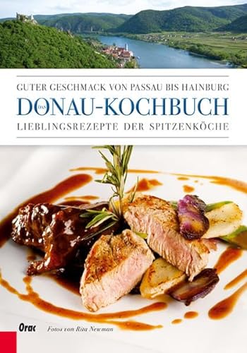 Das Donau-Kochbuch: Guter Geschmack von Passau bis Hainburg. Lieblingsrezepte der Spitzenköche [Gebundene Ausgabe] Rita Newman (Fotograf) - Rita Newman (Fotograf)