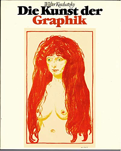 Die Kunst der Graphik. Technik, Geschichte, Meisterwerke. Mit einem Glossar in fünf Sprachen. Mit Literaturverzeichnis, Sach- und Personenregister. - Koschatzky, Walter