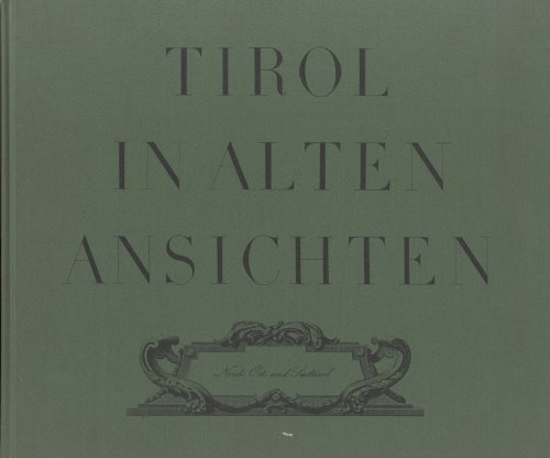 Tirol in alten Ansichten. Nord-, Ost-, Südtirol. 191 Bildwiedergaben, davon 72 Farbtafeln, 52 Sch...