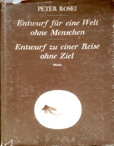 9783701701254: Entwurf fr eine Welt ohne Menschen ; Entwurf zu einer Reise ohne Ziel: Prosa