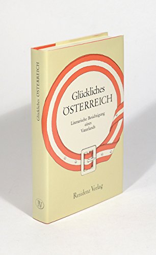 Beispielbild fr Glckliches sterreich. Literarische Besichtigung eines Vaterlands zum Verkauf von Antiquariat Armebooks