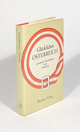 Imagen de archivo de Glckliches sterreich. Literarische Besichtigung eines Vaterlands a la venta por Antiquariat Armebooks