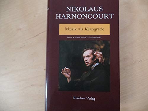 Musik als Klangrede: Wege zu einem neuen MusikverstaÌˆndnis : Essays und VortraÌˆge (German Edition) (9783701703159) by Harnoncourt, Nikolaus
