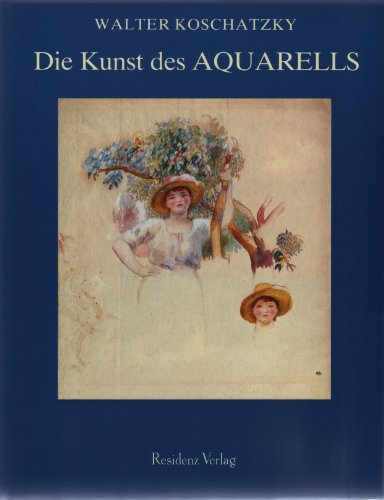 Die Kunst des Aquarells: Technik, Geschichte, Meisterwerke (German Edition) (9783701703258) by Koschatzky, Walter
