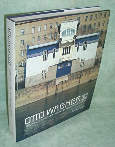 9783701703524: Otto Wagner 1841-1918. Unbegrenzte Grossstadt - Beginn der modernen Architektur