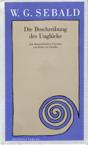 Die Beschreibung des UngluÌˆcks: Zur oÌˆsterreichischen Literatur von Stifter bis Handke (German Edition) (9783701704224) by Sebald, Winfried Georg