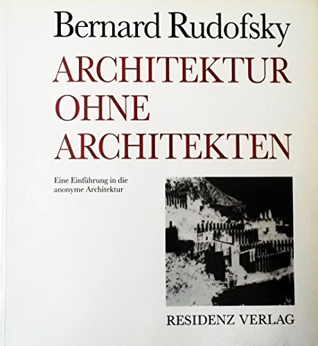 Beispielbild fr Architektur ohne Architekten. Eine Einfhrung in die anonyme Architektur von Bernard Rudofsky Residenz Architektur ohne Architekten architecture whitout architects a short introduction to non-pedigreed architecture Zusatzinfo 156 Abb. Mae 215 x 240 mm Einbandart Paperback Technik Architektur Architekt ISBN-10 3-7017-0565-8 / 3701705658 ISBN-13 978-3-7017-0565-8 / 9783701705658 Ausstellung Kunstakademie Dsseldorf zum Verkauf von BUCHSERVICE / ANTIQUARIAT Lars Lutzer