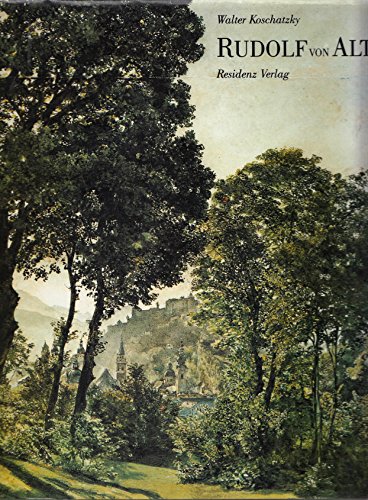 Rudolf von Alt, 1812-1905: Die schoÌˆnsten Aquarelle aus den acht Jahrzehnten seines Schaffens (German Edition) (9783701706075) by Koschatzky, Walter