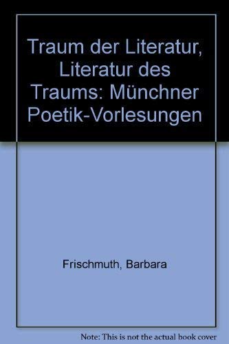 TRAUM DER LITERATUR. LITERATUR DES TRAUMS. Münchner Poetik-Vorlesungen.