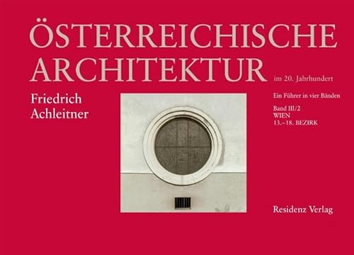 Österreichische Architektur im 20. Jahrhundert. Ein Führer in vier Bänden. Band III / 2: Wien: 13. - 18. Bezirk - Achleitner, Friedrich