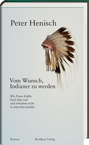 Stock image for Vom Wunsch, Indianer zu werden: Wie Franz Kafka Karl May traf und trotzdem nicht in Amerika landete for sale by medimops