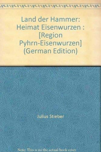 Land der Hämmer. Heimat Eisenwurzen. - STIEBER, Julius (Red.).
