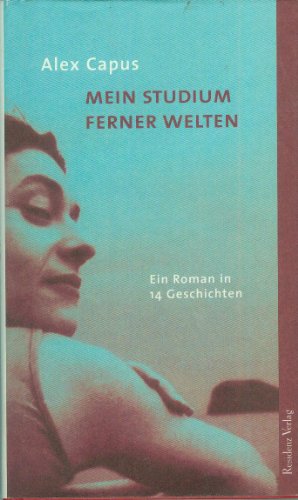 Mein Studium ferner Welten ein Roman in 14 Geschichten - Capus, Alex