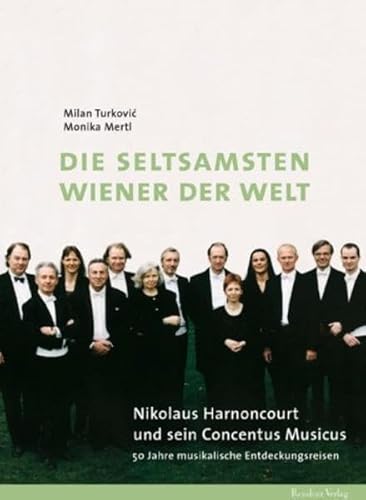 9783701712670: Die seltsamsten Wiener der Welt: Nikolaus Harnoncourt und sein Concentus Musicus. 50 Jahre musikalische Entdeckungsreisen