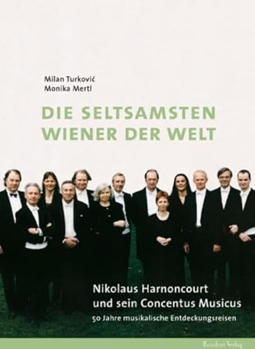 Die seltsamsten Wiener der Welt ((ohne die CD)). Nikolaus Harnoncourt und sein Concentus Musicus ...