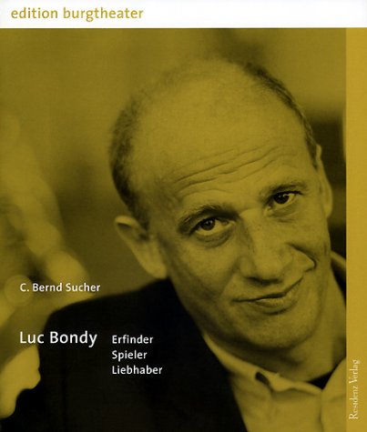 Luc Bondy - Erfinder, Spieler, Liebhaber