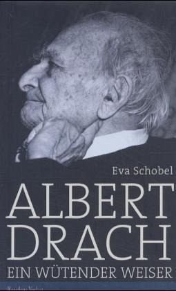 Beispielbild fr Albert Drach : ein wtender Weiser. Eva Schobel zum Verkauf von Antiquariat J. Hnteler