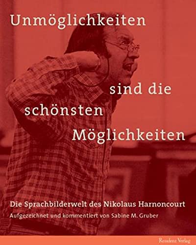9783701713455: Unmöglichkeiten sind die schönsten Möglichkeiten: Die Sprachbilderwelt des Nikolaus Harnoncourt
