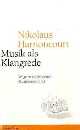 Musik als Klangrede (9783701713790) by Nikolaus Harnoncourt