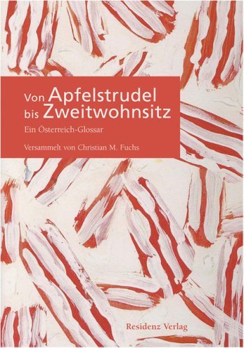 Beispielbild fr Von Apfelstrudel bis Zweitwohnsitz. Ein sterreich-Glossar [Gebundene Ausgabe] Christian M. Fuchs (Autor) zum Verkauf von Nietzsche-Buchhandlung OHG