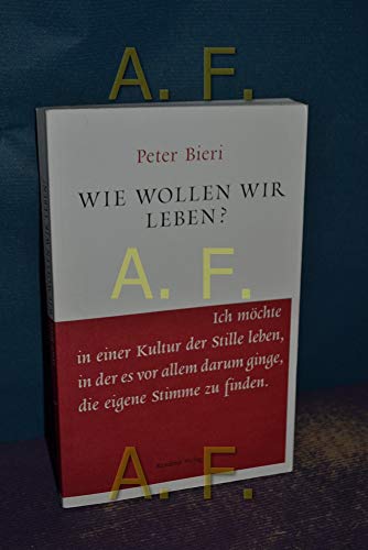 Wie wollen wir leben? - Bieri, Peter