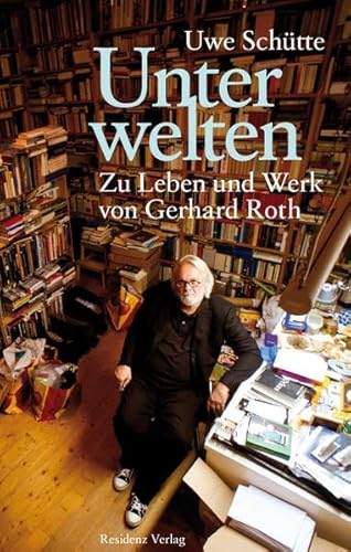 Imagen de archivo de Unterwelten. Zu Leben und Werk von Gerhard Roth a la venta por medimops