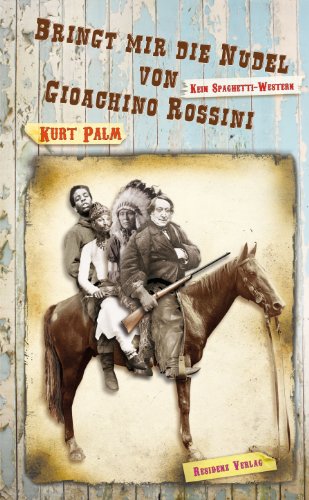 Beispielbild fr Bringt mir die Nudel von Gioachino Rossini - Kein Spaghetti-Western zum Verkauf von medimops