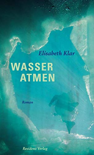 Wasser atmen : Roman - Elisabeth Klar