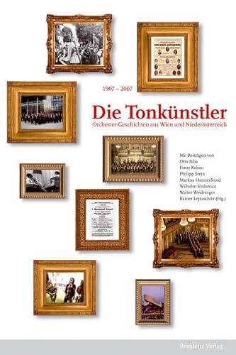 Die Tonkünstler : Orchester-Geschichten aus Wien und Niederösterreich. 1907-2007 - Rainer Lepuschitz