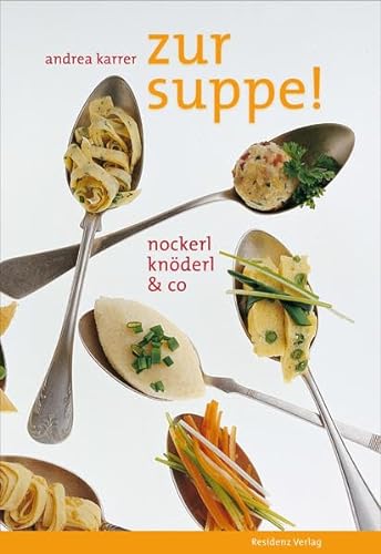 Beispielbild fr Zur Suppe!: Nockerl, Knderl & Co zum Verkauf von medimops