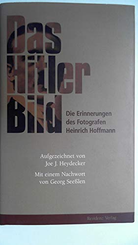 Das Hitler-Bild: Die Erinnerungen des Fotografen Heinrich Hoffmann - Heinrich Hoffmann